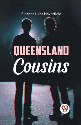 Queensland Cousins by Eleanor Luisa Haverfield