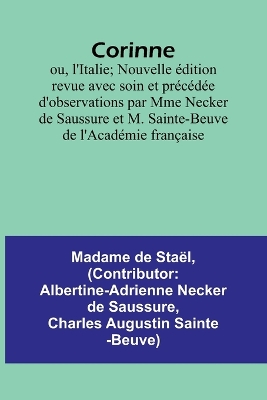 Corinne; ou, l'Italie; Nouvelle édition revue avec soin et précédée d'observations par Mme Necker de Saussure et M. Sainte-Beuve de l'Académie française by Madame de Staël