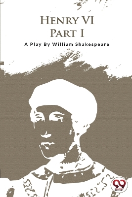 Henry vi Part-I by William Shakespeare