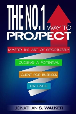 Network Marketing: The No.1 Way to Prospect - Master the Art of Effortlessly Closing a Potential Client for Business or Sales (Sales and Marketing) book