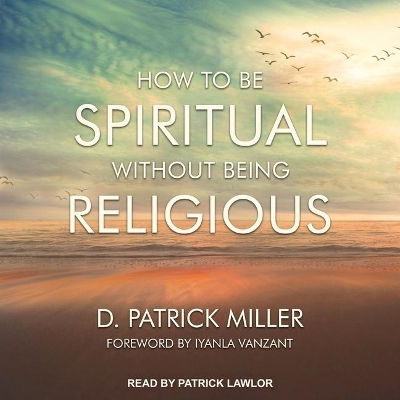 How to Be Spiritual Without Being Religious by Patrick Girard Lawlor