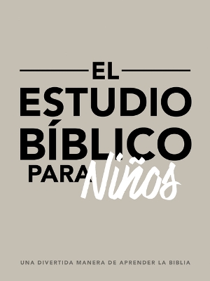 El Estudio Bíblico Para Niños: Una Divertida Manera de Aprender La Biblia book