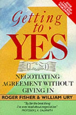 Getting to Yes: Negotiating Agreement without Giving in by Roger Fisher