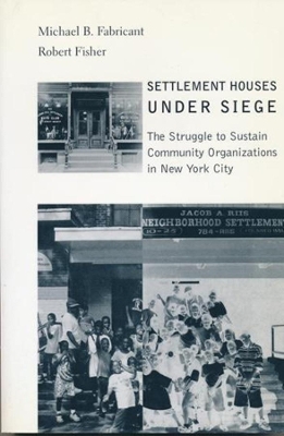 Settlement Houses Under Siege: The Struggle to Sustain Community Organizations in New York City book