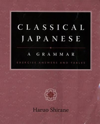 Classical Japanese: A Grammar: Exercise Answers and Tables book