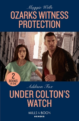 Ozarks Witness Protection / Under Colton's Watch: Ozarks Witness Protection (Arkansas Special Agents) / Under Colton's Watch (The Coltons of New York) (Mills & Boon Heroes) book