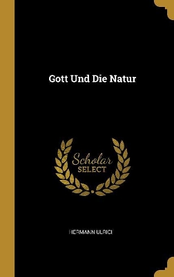 Gott Und Die Natur by Hermann Ulrici