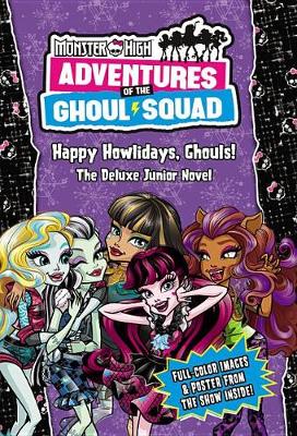 Monster High: Adventures of the Ghoul Squad: Happy Howlidays, Ghouls! book