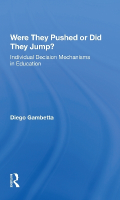 Were They Pushed Or Did They Jump?: Individual Decision Mechanisms In Education by Diego Gambetta