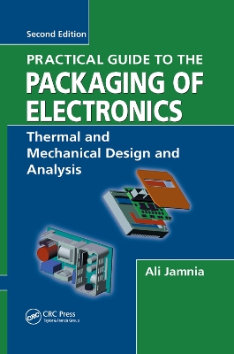 Practical Guide to the Packaging of Electronics: Thermal and Mechanical Design and Analysis by Ali Jamnia