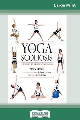 Yoga and Scoliosis: A Journey to Health and Healing (16pt Large Print Edition) by Marcia Monroe