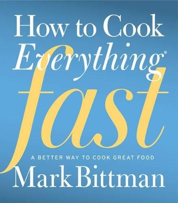 How to Cook Everything Fast by Mark Bittman