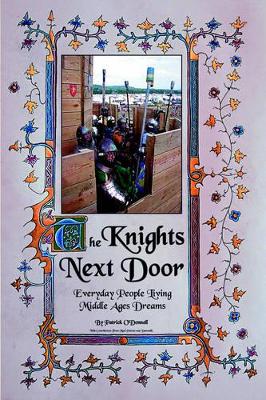 The Knights Next Door: Everyday People Living Middle Ages Dreams book