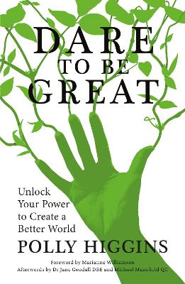 Dare To Be Great: Unlock Your Power to Create a Better World by Polly Higgins