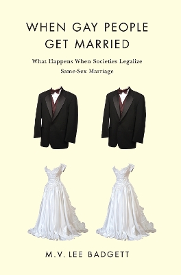 When Gay People Get Married by M. V. Lee Badgett