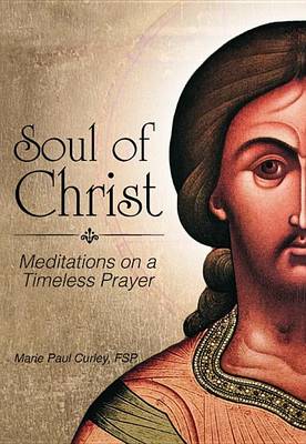 Soul of Christ: Meditations on a Timeless Prayer book