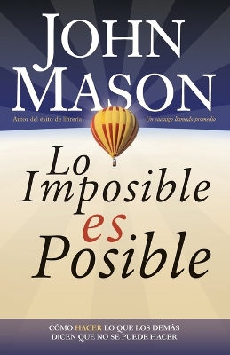 Lo imposible es posible: Haciendo lo que otros dicen que no puede ser hecho book