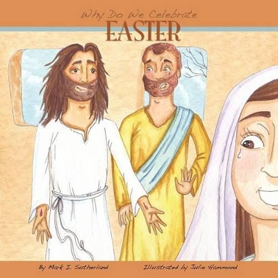 Why Do We Celebrate Easter? by Mark I Sutherland