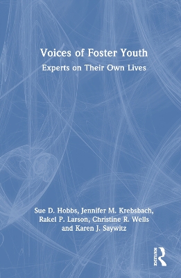 Voices of Foster Youth: Experts on Their Own Lives by Sue D. Hobbs