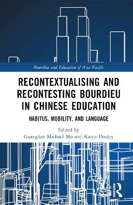 Recontextualising and Recontesting Bourdieu in Chinese Education: Habitus, Mobility and Language book