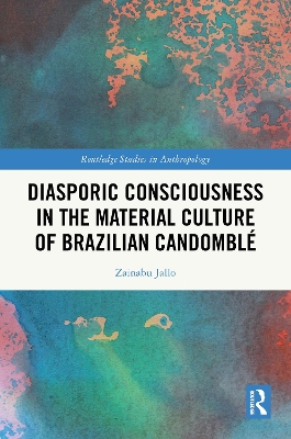 Diasporic Consciousness in the Material Culture of Brazilian Candomblé book