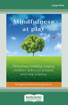 Mindfulness at Play: Parenting healthy, happy children with old wisdom and new science book