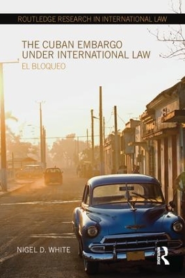 The Cuban Embargo under International Law: El Bloqueo book