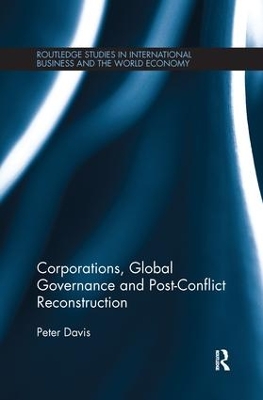 Corporations, Global Governance and Post-Conflict Reconstruction by Peter Davis