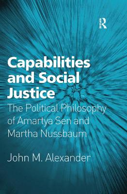 Capabilities and Social Justice by John M. Alexander