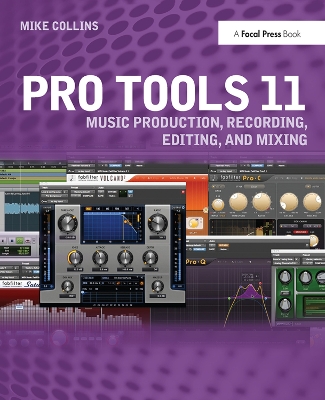 Pro Tools 11: Music Production, Recording, Editing, and Mixing by Mike Collins