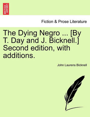 The Dying Negro ... [By T. Day and J. Bicknell.] Second Edition, with Additions. book