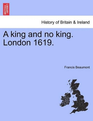 A King and No King. London 1619. by Francis Beaumont