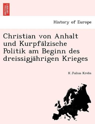 Christian Von Anhalt Und Kurpfa Lzische Politik Am Beginn Des Dreissigja Hrigen Krieges book