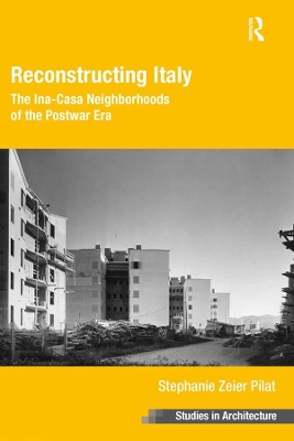 Reconstructing Italy: The Ina-Casa Neighborhoods of the Postwar Era book