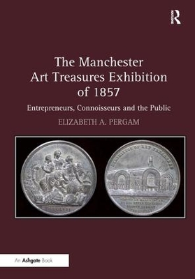 The Manchester Art Treasures Exhibition of 1857 by Elizabeth A. Pergam