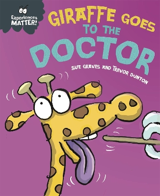 Experiences Matter: Giraffe Goes to the Doctor by Sue Graves