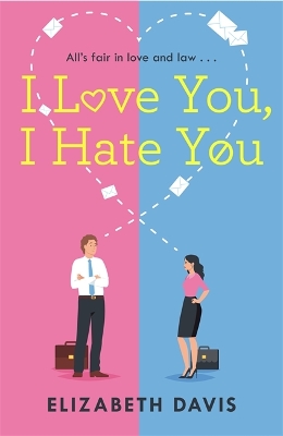 I Love You, I Hate You: All's fair in love and law in this irresistible enemies-to-lovers rom-com! book