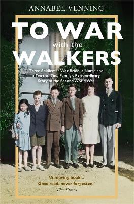 To War With the Walkers: One Family's Extraordinary Story of the Second World War by Annabel Venning