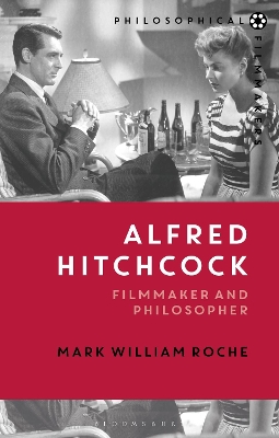 Alfred Hitchcock: Filmmaker and Philosopher by Mark William Roche
