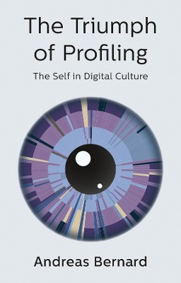 The Triumph of Profiling: The Self in Digital Culture book