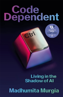 Code Dependent: Living in the Shadow of AI — Shortlisted for the Women's Prize for Non-Fiction book