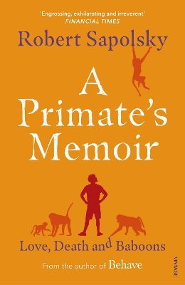 A A Primate's Memoir: Love, Death and Baboons by Robert M Sapolsky