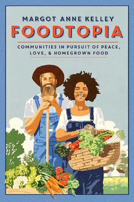 Foodtopia: Radicals, Progressives, and Farmers in Pursuit of the Good Life book