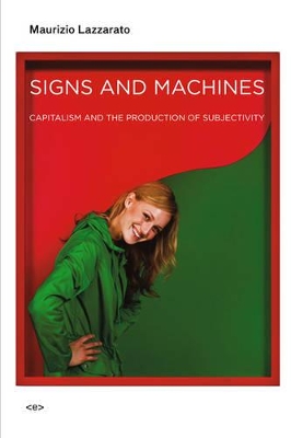 Signs and Machines: Capitalism and the Production of Subjectivity book