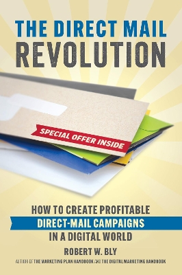 The Direct Mail Revolution: How to Create Profitable Direct Mail Campaigns in a Digital World book