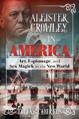 Aleister Crowley in America by Tobias Churton