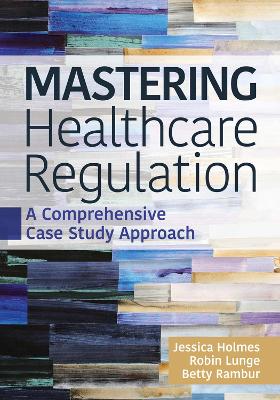 Mastering Healthcare Regulation: A Comprehensive Case Study Approach book