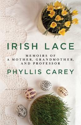 Irish Lace: Memoirs of a Mother, Grandmother, and Professor book