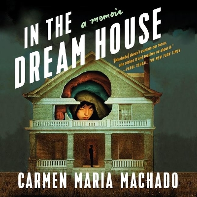 In the Dream House: A Memoir by Carmen Maria Machado