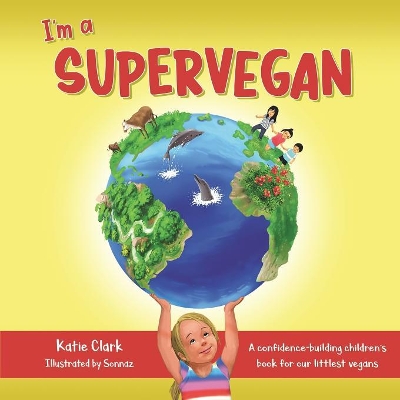 I'm a Supervegan: A Confidence-Building Children's Book for Our Littlest Vegans by Katie Clark